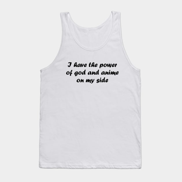I have the power of god and anime on my side Tank Top by MandalaHaze
